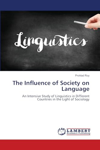 The Influence of Society on Language: An Intensive Study of Linguistics in Different Countries in the Light of Sociology
