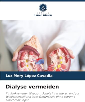 Dialyse vermeiden: Ihr funktioneller Weg zum Schutz Ihrer Nieren und zur Wiederherstellung Ihrer Gesundheit, ohne extreme Einschränkungen