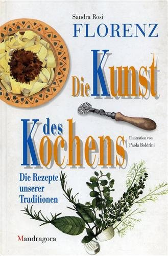 FLORENZ - Die Kunst des Kochens - Die Rezepte unserer Traditionen