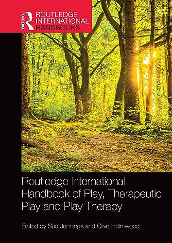 Routledge International Handbook of Play, Therapeutic Play and Play Therapy