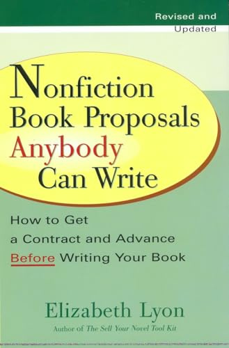 Nonfiction Book Proposals Anybody Can Write: How to Get a Contract and Advance Before Writing Your Book, Revised and Updated