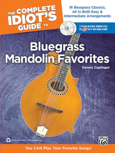 The Complete Idiot's Guide to Bluegrass Mandolin Favorites: 16 Bluegrass Classics, All in Both Easy & Intermediate Arrangements [With 2 CDs]
