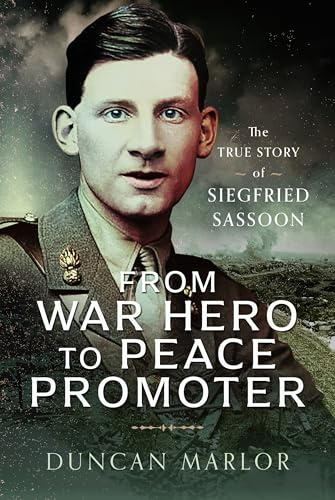 From War Hero to Peace Promoter: The True Story of Siegfried Sassoon