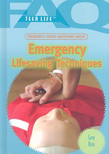 Frequently Asked Questions About Emergency Lifesaving Techniques (FAQ: Teen Life)