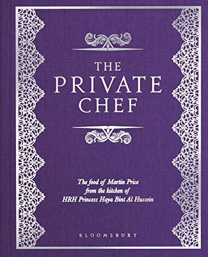 The Private Chef: The Food of Martin Price from the kitchen of HRH Princess Haya Bint Al Hussein