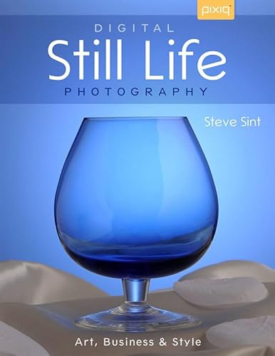 Digital Still Life Photography (Art, Business & Style)