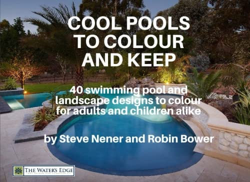 Cool Pools to Colour and Keep: 40 swimming pool and landscape designs to colour for adults and children alike! (The Water's Edge series, Band 2)