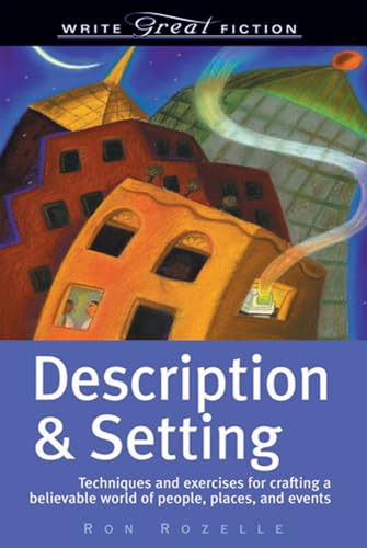 Description & Setting (Write Great Fiction): Techniques and Exercises for Crafting a Believable World of People, Places and Events