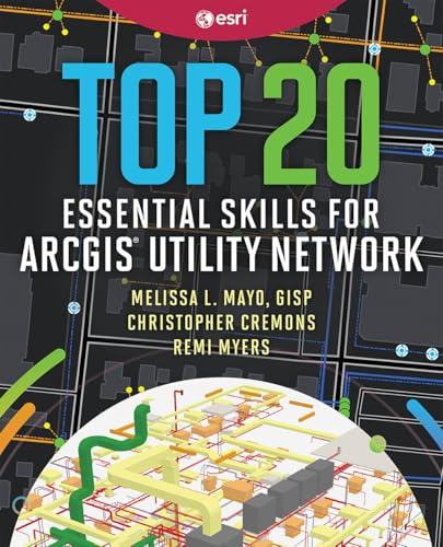 Top 20 Essential Skills for ArcGIS Utility Network: 3