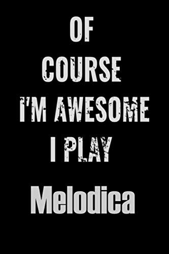 Of Course I'm Awesome I Play Melodica: Notebook Journal diary high-quality for For Musicians, Melodica Lovers, Melodica Students, Songwriting. ... 6x9in great as gift for Melodica lovers