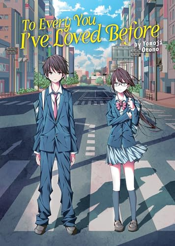 To Every You I've Loved Before (Light Novel) (To Every You I've Loved Before/To Me, The One Who Loved You (Light Novel))