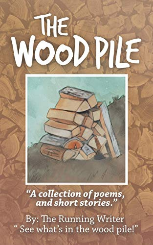 The Wood Pile: A Collection of Poems and Short Stories