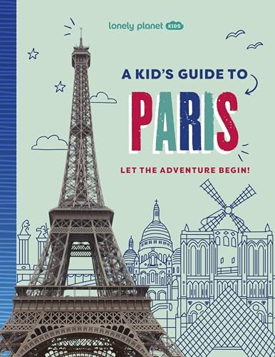 Lonely Planet Kids A Kid's Guide to Paris: Unlock the Magic of Travel | Discover Secret & Surprising Places | Packed with Amazing Facts, Top Spots & Vibrant Photography (Lonely Planet Kids Guides)