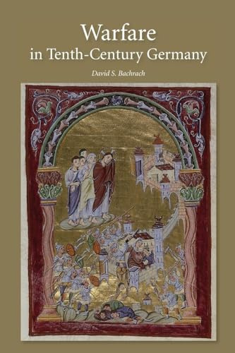Warfare in Tenth-Century Germany (Warfare in History, 37)