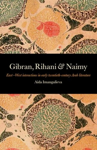 Gibran, Rihani & Naimy: East–West Interactions in Early Twentieth-Century Arab Literature