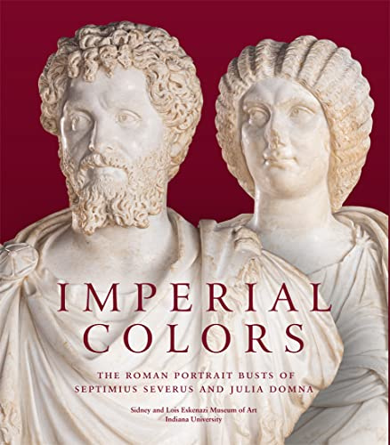 Imperial Colors: The Roman Portrait Busts of Septimius Severus and Julia Domna: The Ezkenazi Museum of Art
