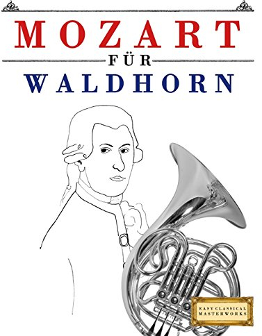 Mozart für Waldhorn: 10 Leichte Stücke für Waldhorn Anfänger Buch