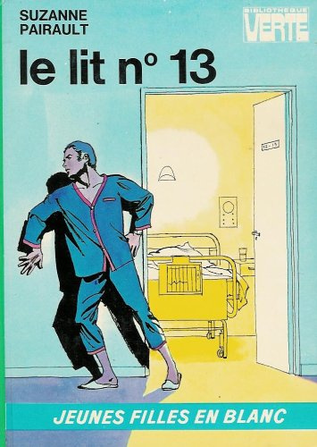 Le lit n° 13 : Série : Jeunes filles en blanc : Collection : Bibliothèque verte cartonnée & illustrée