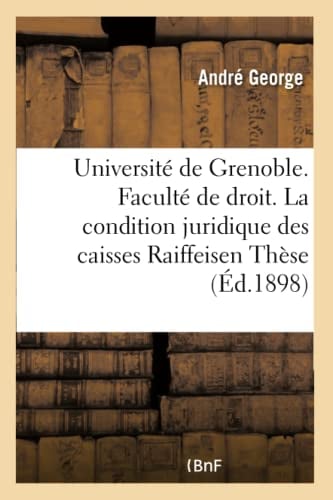 Université de Grenoble. Faculté de droit. Essai sur la condition juridique des caisses Raiffeise (Sciences Sociales)