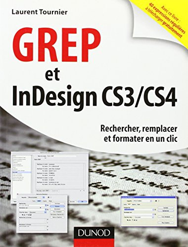 GREP et InDesign CS3 / CS4 - Rechercher, remplacer et formater en un clic: Rechercher, remplacer et formater en un clic