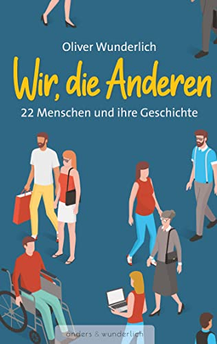 Wir, die Anderen: 22 Menschen und ihre Geschichte