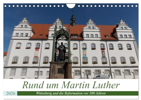 Rund um Martin Luther (Wandkalender 2026 DIN A4 quer), CALVENDO Monatskalender: Ein Spaziergang durch Wittenberg auf Luthers Spuren (CALVENDO Orte)