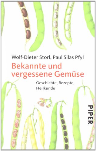 Bekannte und vergessene Gemüse: Geschichte, Rezepte, Heilkunde