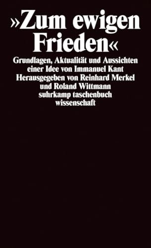 Zum ewigen Frieden: Grundlagen, Aktualität und Aussichten einer Idee von Immanuel Kant (suhrkamp taschenbuch wissenschaft)
