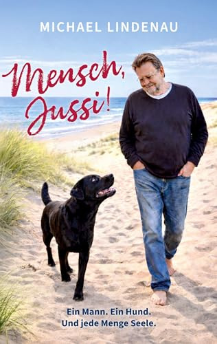 Mensch, Jussi! Ein Mann. Ein Hund. Und jede Menge Seele.