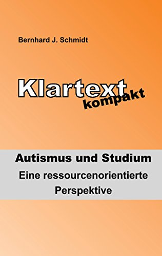 Klartext kompakt. Autismus und Studium: Eine ressourcenorientierte Perspektive