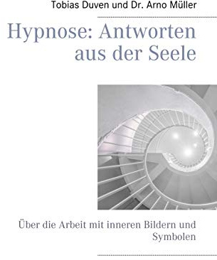 Hypnose: Antworten aus der Seele: Über die Arbeit mit inneren Bildern und Symbolen