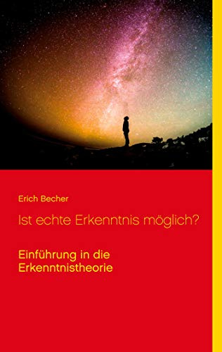 Ist echte Erkenntnis möglich?: Einführung in die Erkenntnistheorie