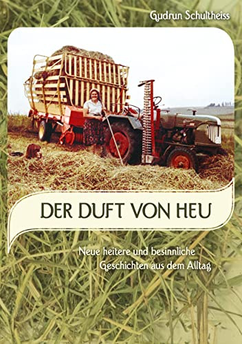 Der Duft von Heu: neue heitere und besinnliche Geschichten aus dem Alltag