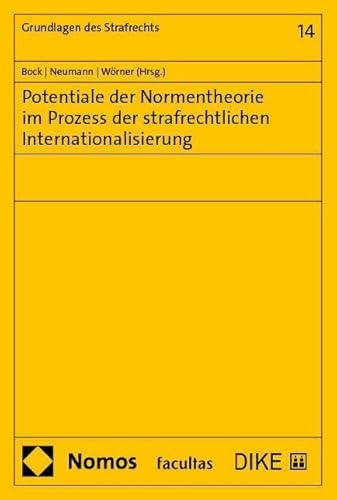 Potentiale der Normentheorie im Prozess der strafrechtlichen Internationalisierung (Grundlagen des Strafrechts)