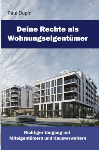 Deine Rechte als Wohnungseigentümer: Richtiger Umgang mit Eigentümern und Hausverwaltern