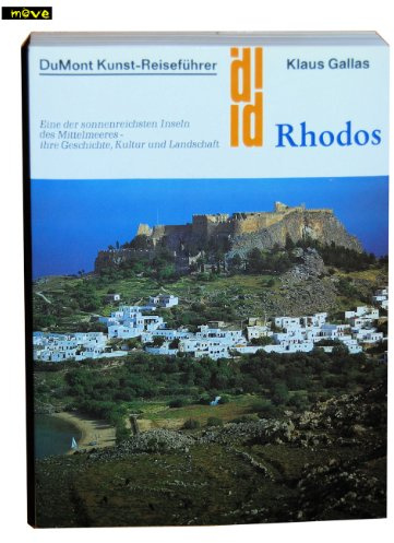 DuMont Kunst-Reiseführer: Rhodos. Eine der sonnenreichsten Inseln des Mittelmeeres - ihre Geschichte, Kultur und Landschaft