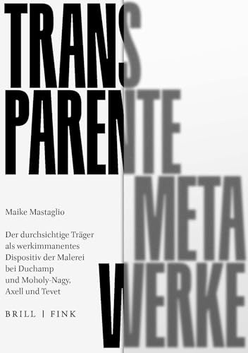 Transparente Meta-Werke: Der durchsichtige Träger als werkimmanentes Dispositiv der Malerei bei Duchamp und Moholy-Nagy, Axell und Tevet (dynamis)
