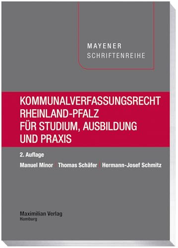 Kommunalverfassungsrecht Rheinland-Pfalz: Für Studium, Ausbildung und Praxis (Mayener Schriftenreihe)