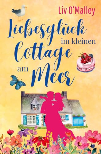 Liebesglück im kleinen Cottage am Meer: Cornwall-Liebesroman mit Happyend! (Herzverliebt)