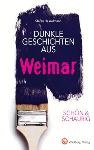 Dunkle Geschichten aus Weimar: Schön & schaurig (Geschichten und Anekdoten)