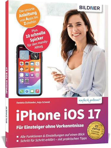 Apple iPhone mit iOS 17 - Für Einsteiger ohne Vorkenntnisse: Die verständliche Anleitung für Ihr Smartphone