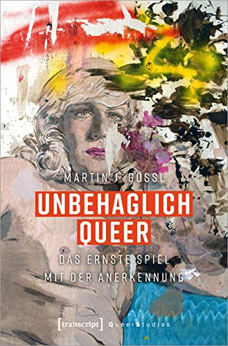 Unbehaglich Queer: Das ernste Spiel mit der Anerkennung (Queer Studies)