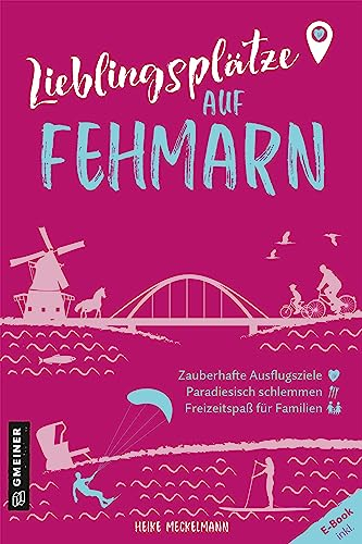Lieblingsplätze auf Fehmarn: Aktual. Neuausgabe 2023 (Lieblingsplätze im GMEINER-Verlag): Orte für Herz, Leib und Seele