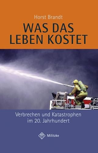 Was das Leben kostet: Verbrechen und Katastrophen im 20. Jahrhundert