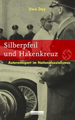Silberpfeil und Hakenkreuz: Autorennsport im Nationalsozialismus