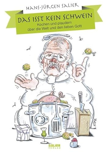 Das isst kein Schwein: Kochen und plaudern über die Welt und den lieben Gott