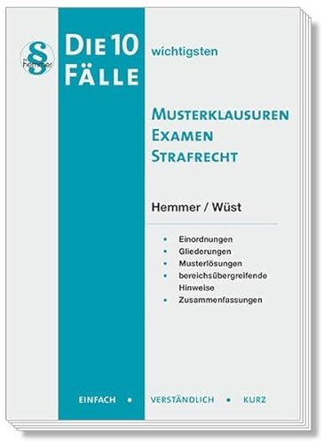 Die 10 wichtigsten Fälle Musterklausuren Examen Strafrecht: Einfach - Verständlich - Kurz