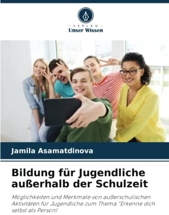 Bildung für Jugendliche außerhalb der Schulzeit: Möglichkeiten und Merkmale von außerschulischen Aktivitäten für Jugendliche zum Thema Erkenne dich selbst als Person!