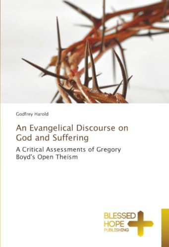 An Evangelical Discourse on God and Suffering: A Critical Assessments of Gregory Boyd's Open Theism