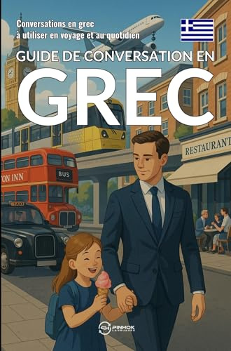 Guide de conversation en grec: Conversations en grec à utiliser en voyage et au quotidien